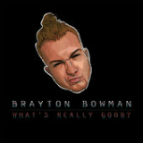 What's Really Good? (Single) Lyrics Brayton Bowman