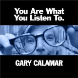 You Are What You Listen To Lyrics Gary Calamar