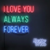 I Love You Always Forever (Single) Lyrics Betty Who