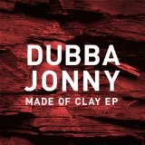 Made of Clay Lyrics Dubba Jonny
