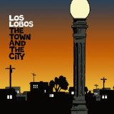 The Town and the City Lyrics Los Lobos