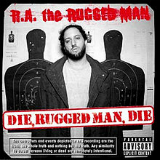 Die, Rugged Man, Die Lyrics R.A. The Rugged Man