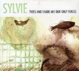 Trees And Shade Are Our Only Fences Lyrics Sylvie