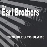 Troubles To Blame Lyrics The Earl Brothers