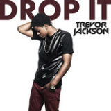 Drop It (Single) Lyrics Trevor Jackson