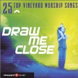 Draw Me Close: 25 Top Vineyard Worship Songs Lyrics Vineyard