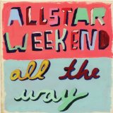 All The Way Lyrics Allstar Weekend