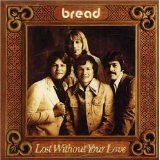 Lost Without Your Love Lyrics Bread