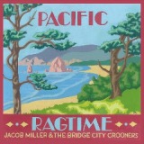 Pacific Ragtime Lyrics Jacob Miller & The Bridge City Crooners