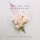 You Are The Avalanche Lyrics John Mark & Sarah McMillan