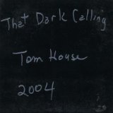 That Dark Calling Lyrics Tom House