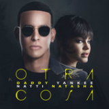 Otra Cosa (Single) Lyrics Daddy Yankee & Natti Natasha