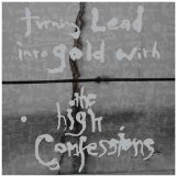 Turning Lead Into Gold With The High Confessions Lyrics High Confessions