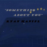 Something About You Lyrics Ryan Hanifl
