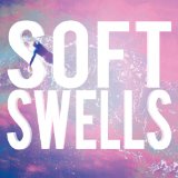 Soft Swells Lyrics Soft Swells