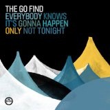 Everybody Knows It's Gonna Happen Only Not Tonight Lyrics The Go Find