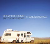Chasing Someday Lyrics Drew Holcomb and The Neighbors