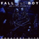 Believers Never Die: Greatest Hits Lyrics Fall Out Boy