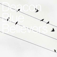Believers Lyrics Deacon Blue