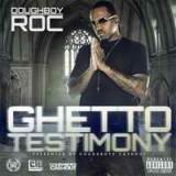 Ghetto Testimony Lyrics Doughboy Roc