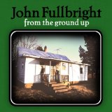 From The Ground Up Lyrics John Fullbright