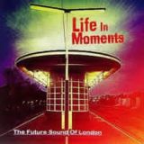 Life In Moments Lyrics The Future Sound Of London