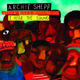 I Hear the Sound Lyrics Archie Shepp & Attica Blues Orchestra
