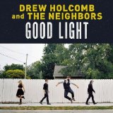 Good Light Lyrics Drew Holcomb and The Neighbors