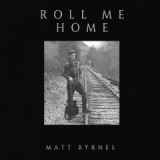 Roll Me Home Lyrics Matt Byrnes