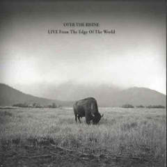 Live From The Edge Of The World Lyrics Over The Rhine