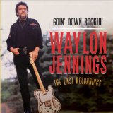 Goin' Down Rockin': The Last Recordings Lyrics Waylon Jennings