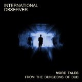 More Tales from the Dungeons of Dub Lyrics International Observer